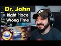 DR. JOHN - Right Place Wrong Time | FIRST TIME REACTION