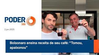 Bolsonaro ensina receita de seu café “Tomou, apaixonou”