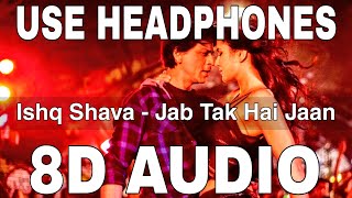 Ishq Shava (8D Audio) || Jab Tak Hai Jaan || Shahrukh Khan, Katrina Kaif
