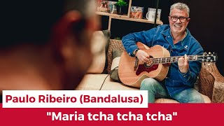 Tertúlia à Desgarrada | Paulo Ribeiro (Bandalusa) – “Maria Tcha Tcha Tcha e Quero bem à minha sogra\