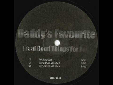 Daddy'S Favourite - I Feel Good Things For You (Original Mix) Daddy'S Favourite - I Feel Good Things For You (Original Mix)