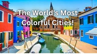 The World's Most Colorful Cities!