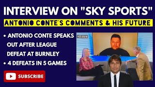 "SKY SPORTS" INTERVIEW: Antonio Conte's Comments and His Future at Tottenham Hotspur: 4 Defeats in 5