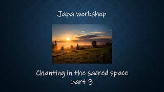 Japa inspiration part - chanting in the sacred space - part 3