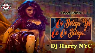 Oo Bolega ya Oo Oo Bolega Ft Yo Yo Honey Singh & Samantha Latest Hindi Dance Remix 2022 Dj Harry NYC