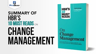 Ace CHANGE MANAGEMENT in 30 minutes with HBR's 10 Must Reads- A Summary