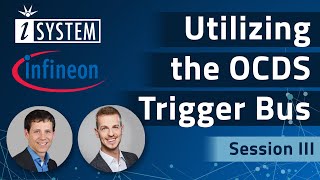 Infineon/iSYSTEM TriCore™ AURIX™ Webinar Series - Session III – Utilizing the OCDS Trigger Bus