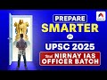 Prepare Smarter for UPSC 2025 With NIRNAY IAS Officer Batch: UPSC CSE 2025 | Foundation Course