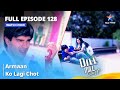 Full Episode 128 | Dill Mill Gayye | दिल मिल गए | Armaan Ko Lagi Chot #starbharat