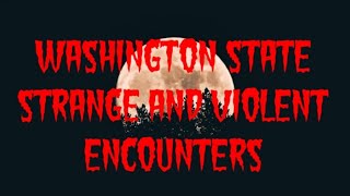 DOGMAN WASHINGTON STATE STRANGE AND VIOLENT ENCOUNTERS