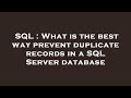 SQL : What is the best way prevent duplicate records in a SQL Server database