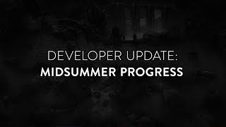 Developer Update - Midsummer Progress