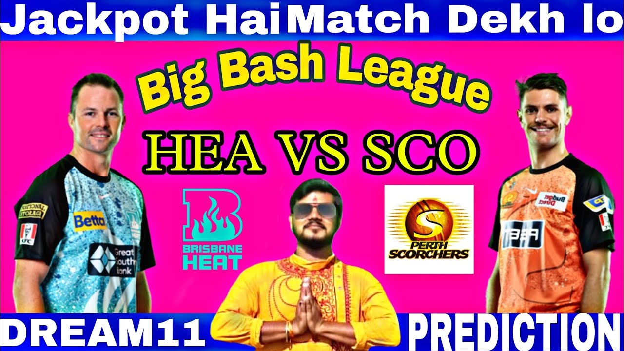 BRISBANE HEAT VS PERTH SCORCHERS DREAM11 PREDICTION | HEA VS SCO ...