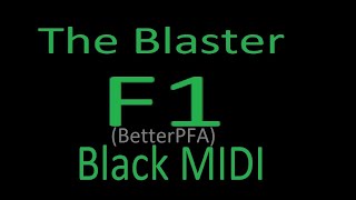 [Black MIDI] The Blaster F1 (Better PFA)