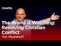 Tim Muehlhoff: The World is Watching:  Resolving Christian Conflict [Biola Chapel]