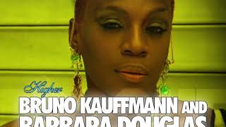 BRUNO KAUFFMANN \u0026 BARBARA DOUGLAS - HIGHER (ORIGINAL MIX)