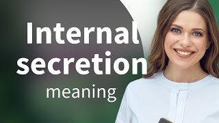 Internal secretion | INTERNAL SECRETION definition