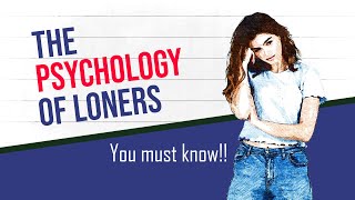 Signs You Are a Loner - The Psychology of Loners