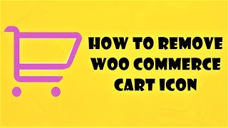 How to Remove Woo Commerce Cart Icon | WordPress