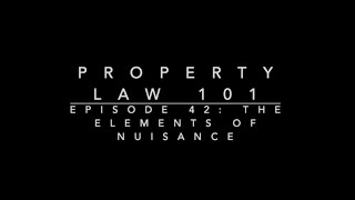 The Elements of Nuisance: Property Law 101 #42