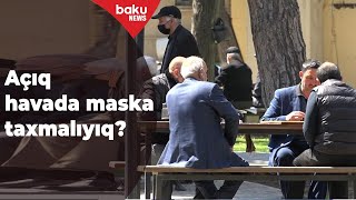 Korona təhlükəsi keçməmiş açıq havada maskasız gəzmək olar? - Baku TV