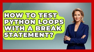 How To Test Python Loops With A Break Statement? - Python Code School