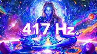 417 Hz SHED Negative Energy in Your Life, Release Guilt \u0026 Fear, Sacral Chakra Healing Music