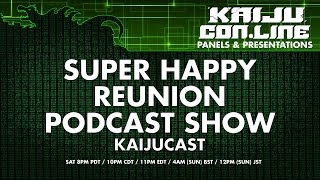 Super Happy Reunion Podcast Show [Kaiju Con-Line]