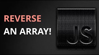 Reverse an Array in JavaScript Using the For Statement