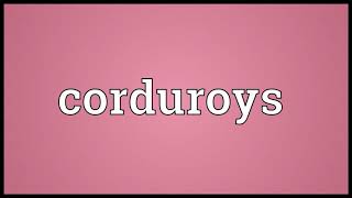 Corduroys Meaning