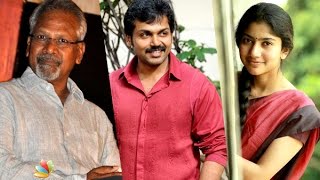 Karthi and Premam Sai Pallavi pair up for Maniratnam's next film | Hot Tamil Cinema News