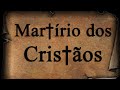 Documentário Martírio dos Cristãos