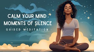 Calm Your Mind with Moments of Silence Guided Meditation