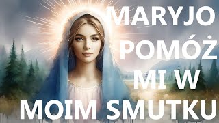 MARYJO, WYRWIJ MNIE ZE SMUTKU | Modlitwa o pocieszenie do Niepokolanej