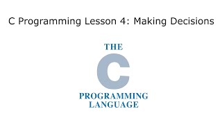C Programming Tutorial Lesson 4: Decision-Making Logic (if-else & switch constructs)