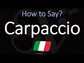 How to Pronounce Carpaccio? (CORRECTLY)