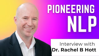 Pioneering NLP: Insights and Experiences with Dr. Rachel B Hott