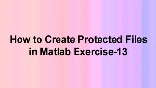 How to create protected files in Matlab Exercise-13