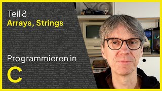 Programmieren in C - Teil 8: Arrays und Strings