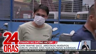 John Wayne Sace arestado matapos barilin umano ang nakaalitang kaibigan | 24 Oras