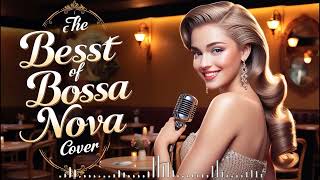 The Best Of Bossa Nova Covers Popular Songs | Jazz Bossa Nova Playlist 2024