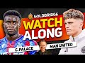 CRYSTAL PALACE vs MANCHESTER UNITED Live With MARK GOLDBRIDGE!