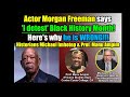 Morgan Freeman says  'I detest' Black History Month! He is WRONG! Respect Dr. Carter G. Woodson