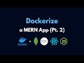 Dockerize a MERN App | Part 2