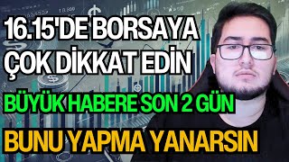 BUGÜN 16.15'DE BORSAYA ÇOK DİKKAT EDİN! | BÜYÜK HABERE SON 2 GÜN | BUNU YAPMA YANARSIN