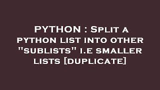 PYTHON : Split a python list into other "sublists" i.e smaller lists