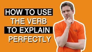 English grammar with verbs: How to use the verb explain perfectly