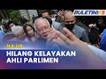 STATUS AHLI PARLIMEN | Najib Hilang Kelayakan Dalam Tempoh 14 Hari