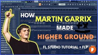 How Martin Garrix & John Martin Made Higher Ground [FL Studio Tutorial + FLP]
