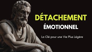 Maîtriser l'Art du Détachement Émotionnel Changera votre VIE